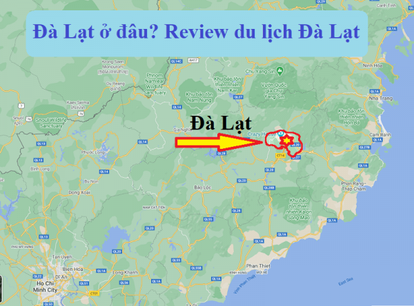 Kinh nghiệm du lịch Đà Lạt. Đà Lạt ở đâu, vị trí trên bản đồ google map?