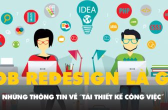 [🤵🇻🇳] Job Redesign là gì? Thông tin về “tái thiết kế công việc” đầy mới lạ