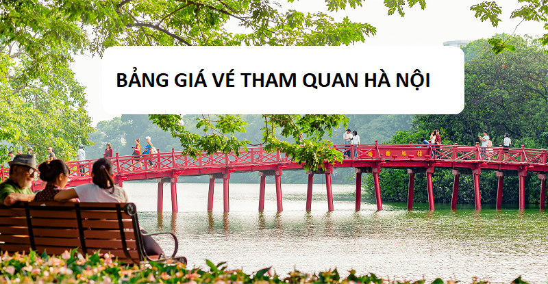 Bảng giá vé tham quan toàn quốc mới nhất. Hà nội