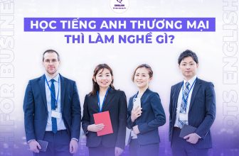 [👨‍🎓🇻🇳] Cập Nhật Mới Nhất: Học Tiếng Anh Thương Mại Làm Nghề Gì?