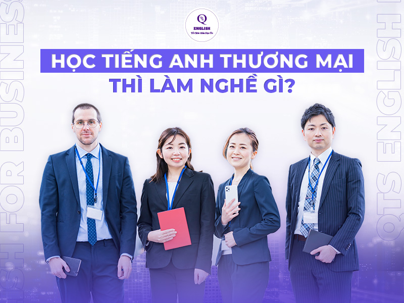 Học tiếng Anh thương mại làm nghề gì thumb