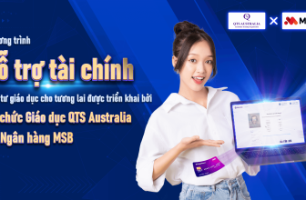 [👨‍🎓🇻🇳] Chương trình Hỗ trợ tài chính – Đầu tư giáo dục cho tương lai: QTS Australia cùng MSB “xoá bỏ” rào cản tài chính đưa học viên Việt vươn tầm quốc tế