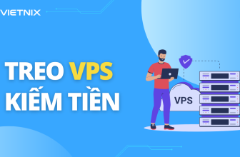 [🤑🇻🇳] 8 Cách treo VPS kiếm tiền tốt nhất hiện nay