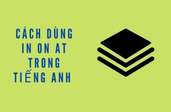 [👨‍🎓🇻🇳] Cách dùng in on at trong tiếng Anh