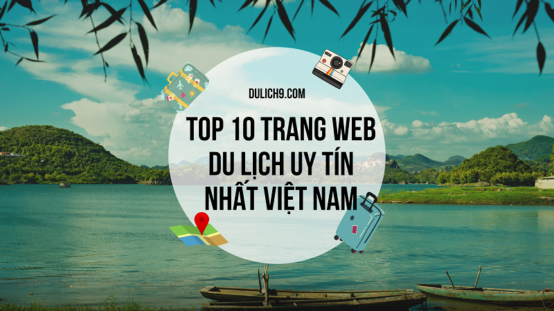 TOP 10 trang web du lịch uy tín hàng đầu tại Việt Nam.