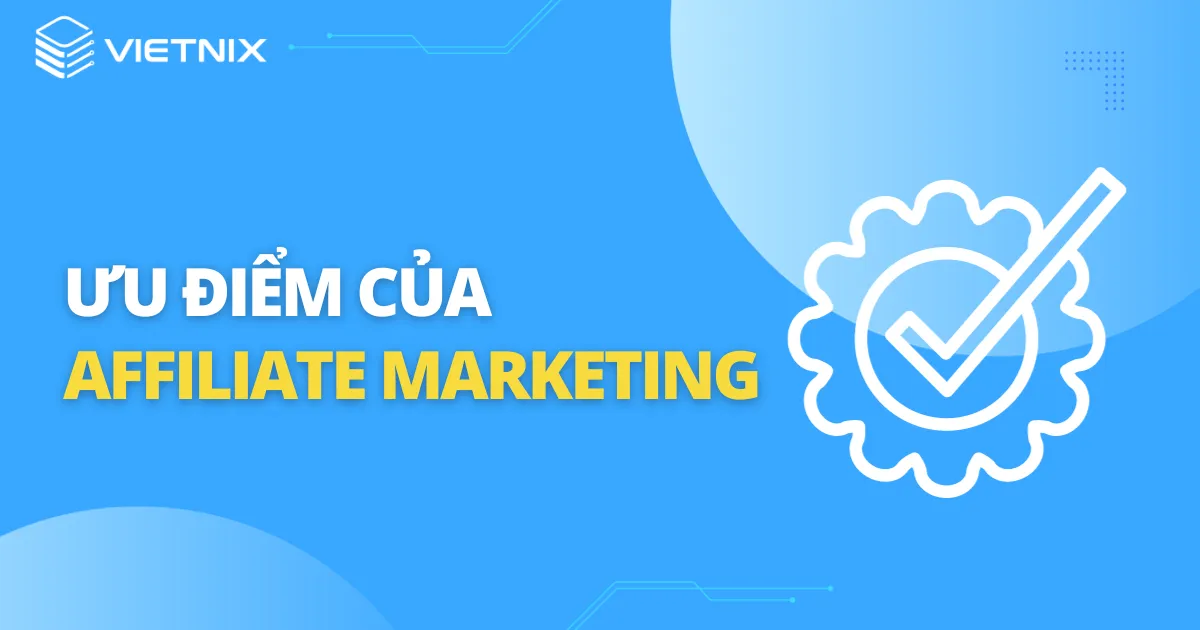 Ưu điểm của Affiliate Marketing