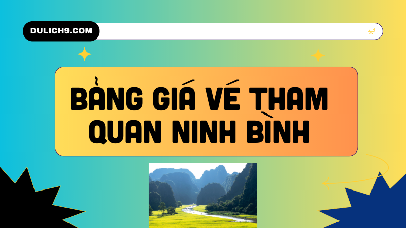 Bảng giá vé tham quan Ninh Bình cập nhật mới nhất