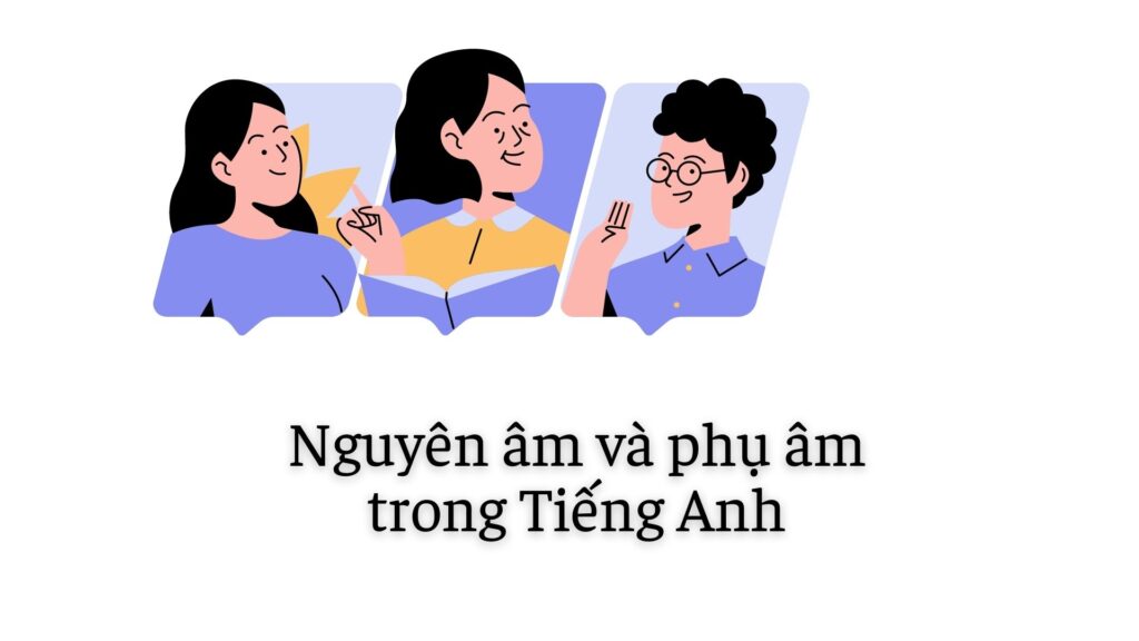 Nguyên âm và phụ âm trong Tiếng Anh