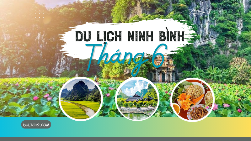 Review du lịch Ninh Bình tháng 6 có gì đẹp, nên đi đâu chơi, thời tiết thế nào