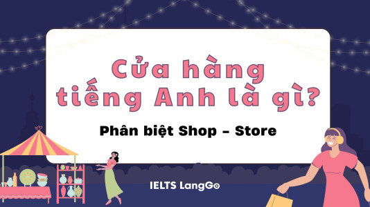 Cửa hàng tiếng Anh là gì? Khám phá từ vựng về cửa hàng cùng IELTS Top1Learn