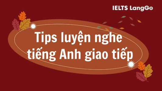 Luyện nghe tiếng Anh giao tiếp không khó với những cách dưới đây