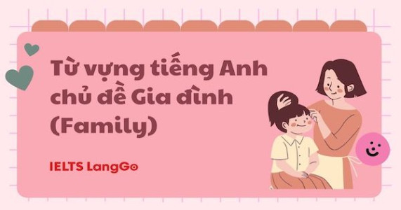 Từ vựng tiếng Anh chủ đề Gia đình hay nhất kèm ví dụ minh hoạ