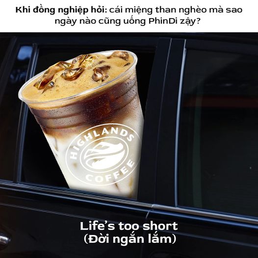 Life's too short Chúng Mình ơi!
#HighlandsCoffee
