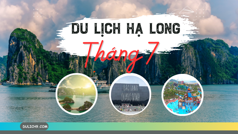 Review du lịch Hạ Long tháng 7 có đẹp không, thời tiết thế nào, nên đi đâu chơi, tham quan?