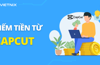 [🤑🇻🇳] Cách kiếm tiền từ Capcut đơn giản, chi tiết nhất 2024