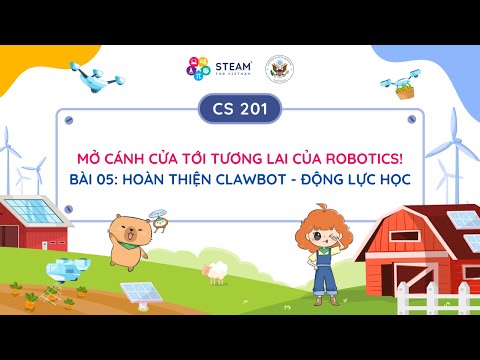 Bài 5: Hoàn thiện clawbot - Động lực học | CS201_2024 - Khám phá thế giới Robotics