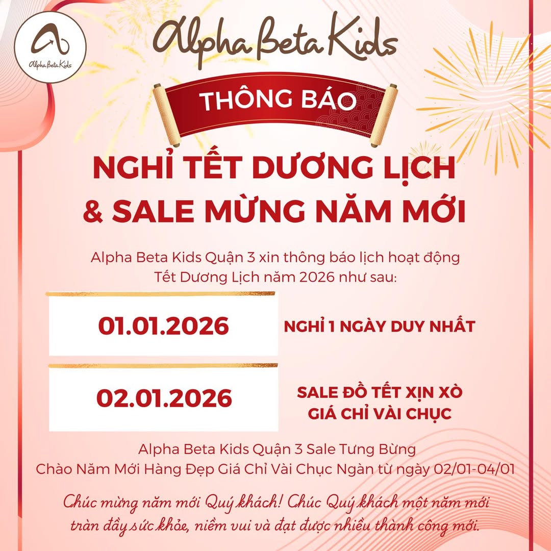 [🆕🇻🇳] Alpha Beta Kids Quận 3 – Thời trang trẻ em thanh lý 🧑‍🧒❤️️👶⭐️  𝐓𝐇𝐎̂𝐍𝐆 𝐁𝐀́𝐎 𝐍𝐆𝐇𝐈̉ 𝐓𝐄̂́𝐓 𝐃Ư𝐎̛𝐍𝐆 𝐋𝐈̣𝐂𝐇 𝟐𝟎𝟐𝟔 & 𝐒𝐀𝐋𝐄 𝐂𝐇𝐀̀𝐎 𝐌𝐔̛̀𝐍𝐆 𝐍𝐀̆𝐌 𝐌𝐎̛́𝐈 

 Thời gian nghỉ: duy nhất 1 ngày 01/01/2026.
 Thời gian SALE ĐỒ TẾT HÀNG XỊN GI , shares-0✔️ , likes-5❤️️ , date-2026-01-01 01:35:45🇻🇳🇻🇳🇻🇳📰🆕
